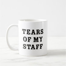 Tears of My Staff Mug