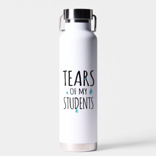 Tears of My Students Funny Gift Teacher Teaching Water Bottle