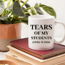 Tears Of My Students Funny Teacher Quote