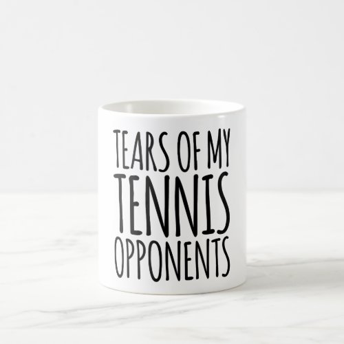 Tears Of My Tennis Opponents Coffee Mug