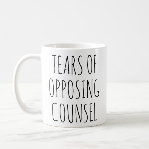 Tears of Opposing Counsel Funny Lawyer Coffee Mug