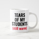 Tears Of Students Funny Mean Teacher  Giant Coffee Mug<br><div class="desc">A funny mug perfect for teachers,  professors,  principals,  and teacher assistants,  who love their work and see the suffering of their students.
A cheap and great Christmas,  Birthday,  Retirement,  Appreciation Week,  and thank you gift for your mean,  scary teacher.</div>
