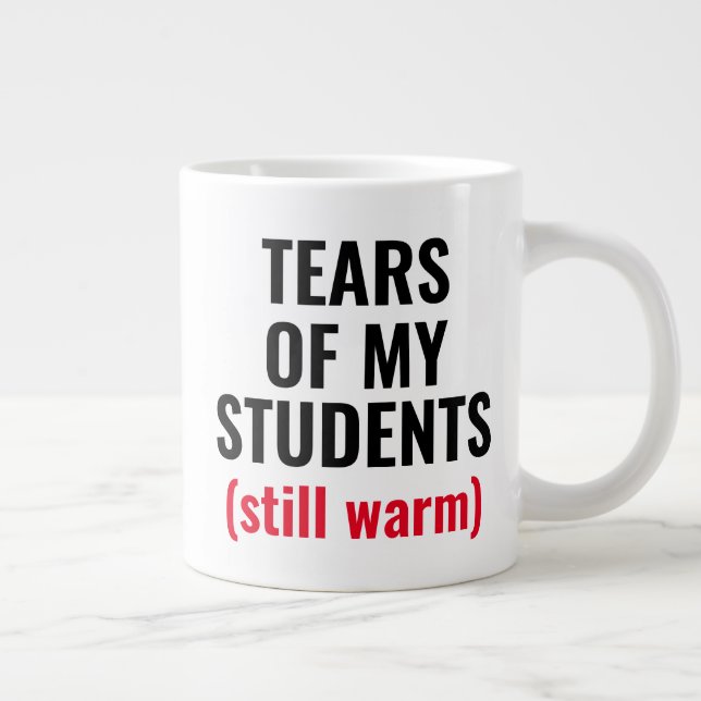 Tears Of Students Funny Mean Teacher  Giant Coffee Mug (Right)