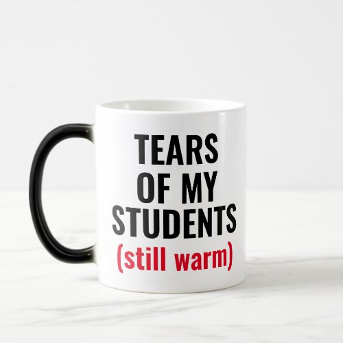 Tears Of Students Funny Mean Teacher Magic Mug
