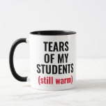 Tears Of Students Funny Mean Teacher  Mug<br><div class="desc">A funny mug perfect for teachers,  professors,  principals,  and teacher assistants,  who love their work and see the suffering of their students.
A cheap and great Christmas,  Birthday,  Retirement,  Appreciation Week,  and thank you gift for your mean,  scary teacher.</div>