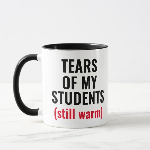 Tears Of Students Funny Mean Teacher  Mug
