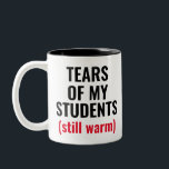 Tears Of Students Funny Mean Teacher Two-Tone Coffee Mug<br><div class="desc">A funny mug perfect for teachers, professors, principals, and teacher assistants, who love their work and see the suffering of their students.
A cheap and great Christmas, Birthday, Retirement, Appreciation Week, and thank you gift for your mean, scary teacher.</div>