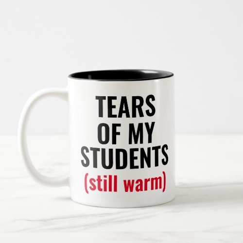 Tears Of Students Funny Mean Teacher Two_Tone Coffee Mug