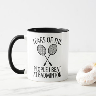 Tears of the People I Beat at Badminton Funny Mug