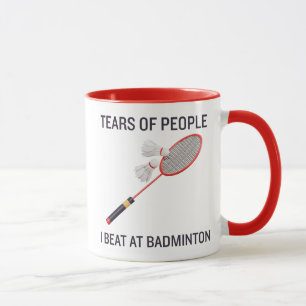 Tears of the People I Beat at Badminton Mug
