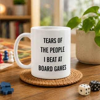 Tears of the People I Beat at Board Games  Coffee Mug