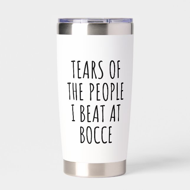 Tears of the People I Beat at Bocce Insulated Tumbler (Front)