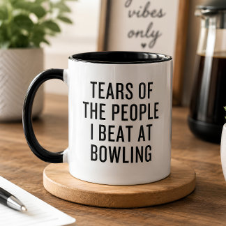 Tears of the People I Beat at Bowling Funny Mug