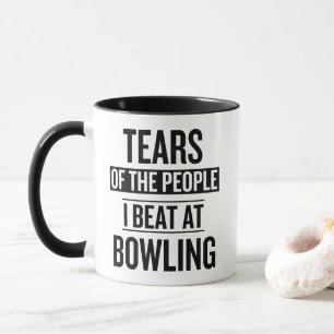 Tears Of The People I Beat At Bowling Mug