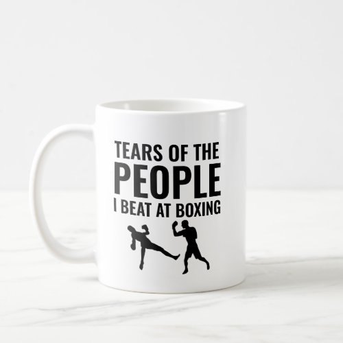 Tears of the people I beat at Boxing Coffee Mug