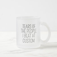 Tears of the People I Beat at Custom