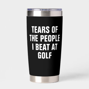 Tears of the People I Beat at Golf Funny Insulated Tumbler