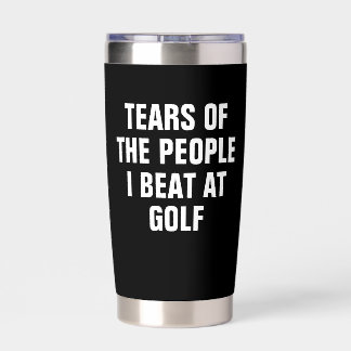 Tears of the People I Beat at Golf Funny Insulated Tumbler
