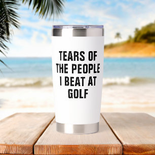Tears of the People I Beat at Golf Funny Insulated Tumbler