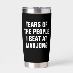 TEARS OF THE PEOPLE I BEAT AT MAHJONG INSULATED TUMBLER