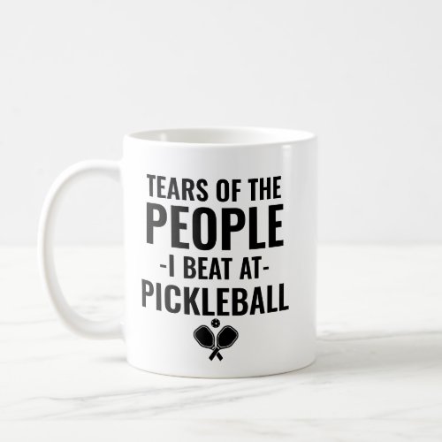 Tears of the people I beat at pickleball Coffee Mug