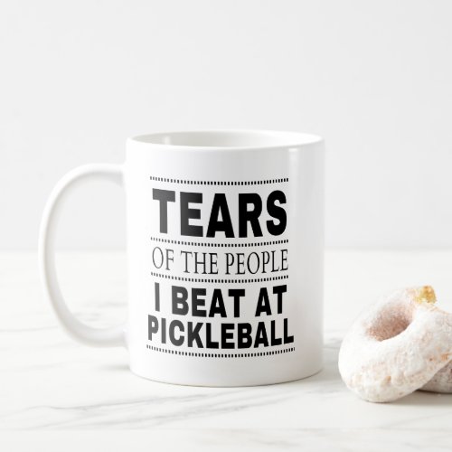 Tears Of The People I Beat At Pickleball Coffee Mug