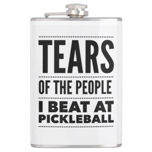 TEARS OF THE PEOPLE I BEAT AT PICKLEBALL FLASK