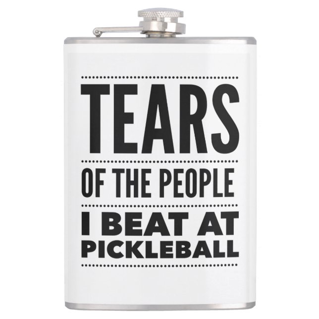 TEARS OF THE PEOPLE I BEAT AT PICKLEBALL FLASK (Front)