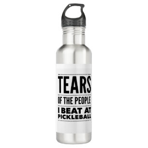TEARS OF THE PEOPLE I BEAT AT PICKLEBALL STAINLESS STEEL WATER BOTTLE