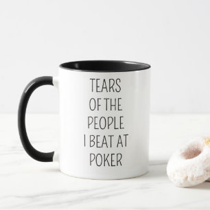 Tears of the People I Beat at Poker Mug
