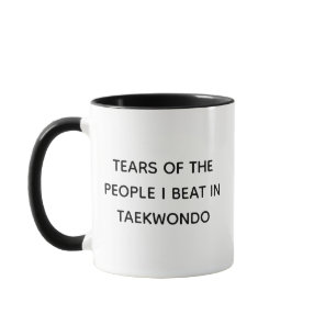 Tears Of The People I Beat At Taekwondo Mug