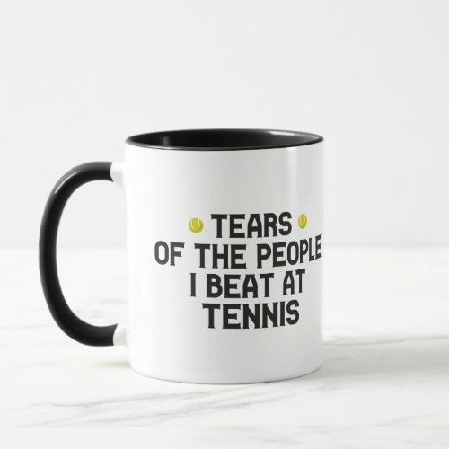 Tears Of The People I Beat At Tennis Funny  Mug