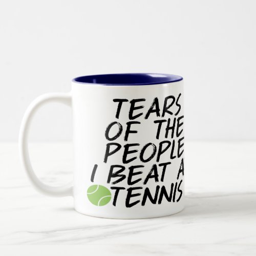 Tears Of The People I Beat At Tennis Two_Tone Coffee Mug