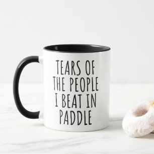 Tears of the people I beat in paddle Funny Mug