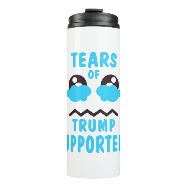 TEARS OF TRUMP SUPPORTES THERMAL TUMBLER (Front)