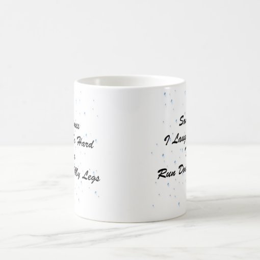 Tears Run Down My Legs Coffee Mug Zazzle