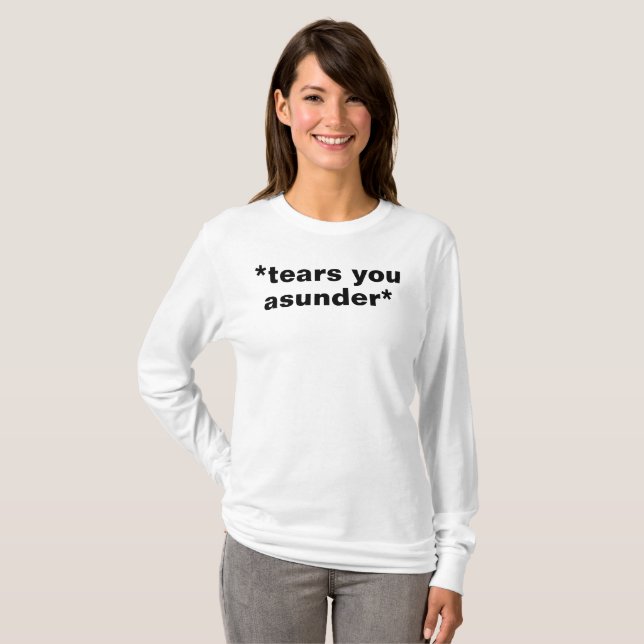 *tears you asunder* t-shirt (Front Full)