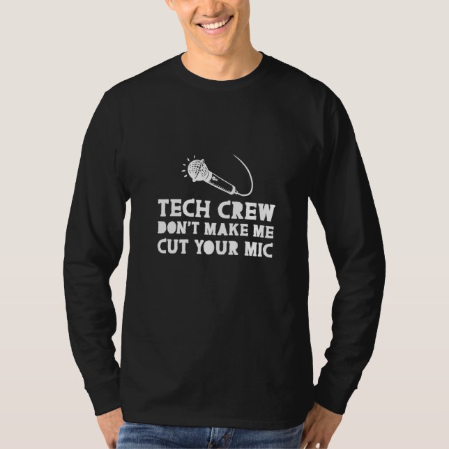 Tech Crew Don T Make Me Cut Your Mic T-Shirt (Front)