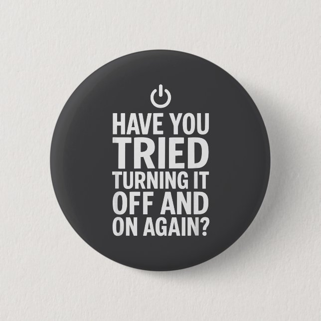 Tech Humor Design Have You Tried Turning It Off An Button (Front)