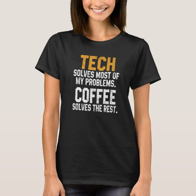 Tech Solves My Problems Coffee  Technology Cyber G T-Shirt (Front)