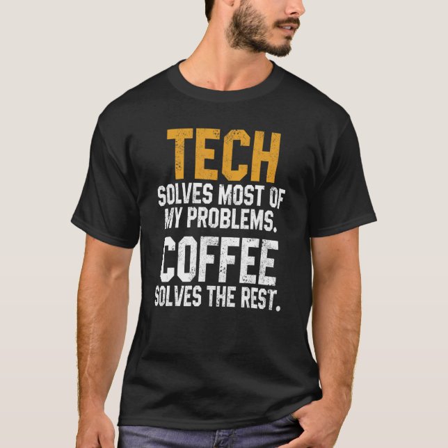 Tech Solves My Problems Coffee Technology Cyber Ge T-Shirt (Front)