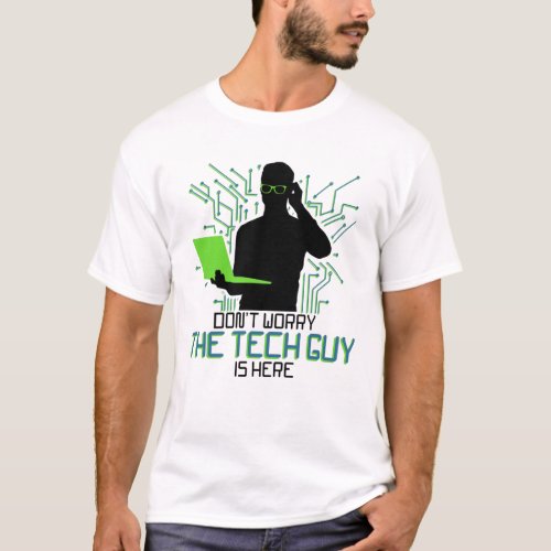 Tech Support Dont Worry The Tech Guy Is T_Shirt