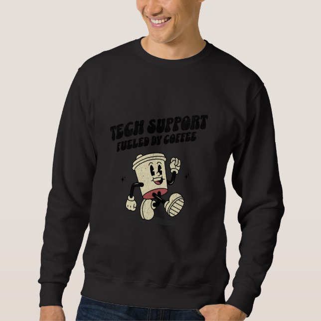 Tech Support Fueled by Coffee  Funny IT Help Desk Sweatshirt (Front)