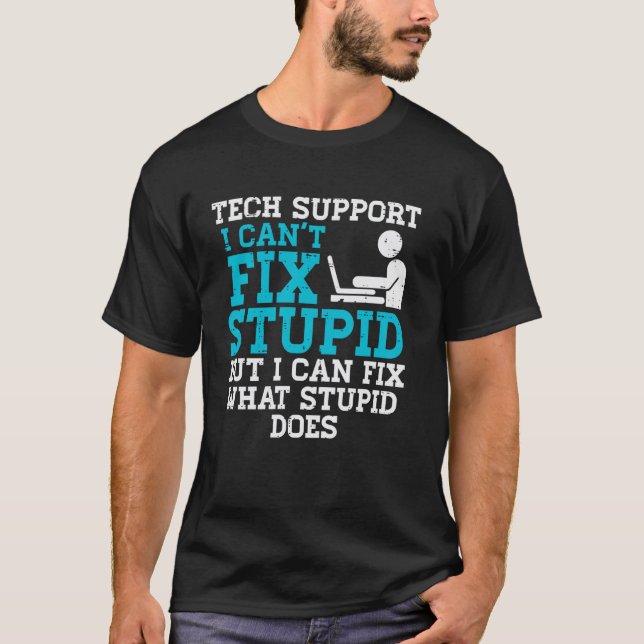 Tech Support I Cant Fix Stupid Funny IT Helpdesk M T-Shirt (Front)