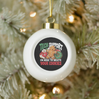 Tech Support I'm Here To Delete Christmas Cookies Ceramic Ball Christmas Ornament