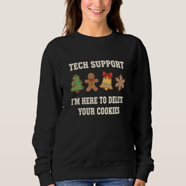 Tech Support I'm Here to Delete Your Cookies Funny Sweatshirt (Front)