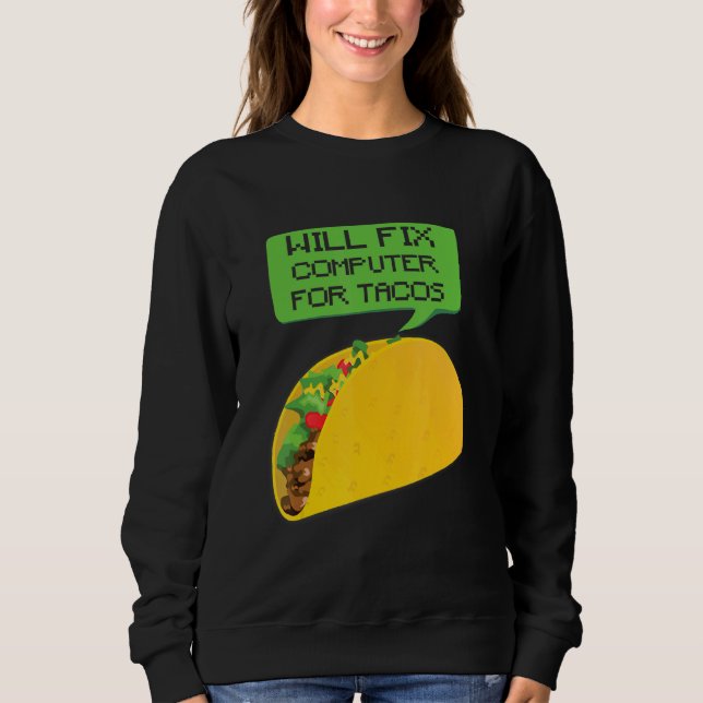 Tech Supporter Will Fix Computer Tacos  Laptop Rep Sweatshirt (Front)