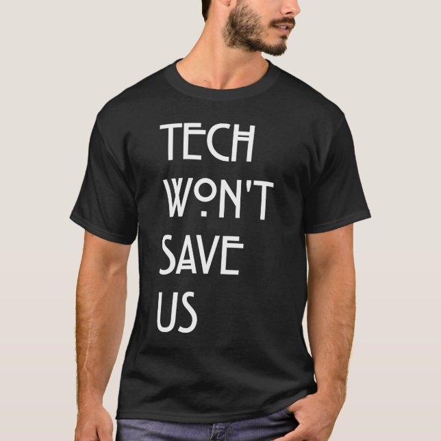 Tech won't save us T-Shirt (Front)