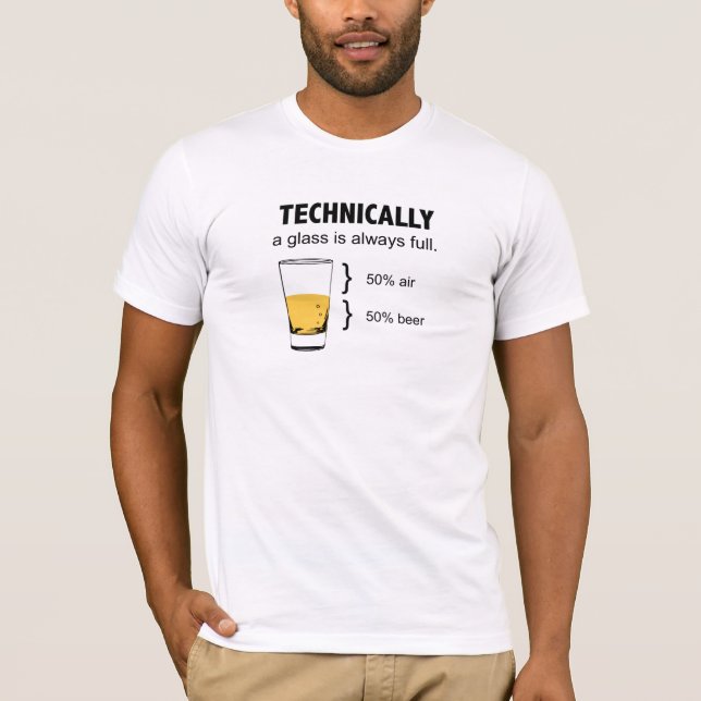 Technically a glass is always full t-shirt (Front)