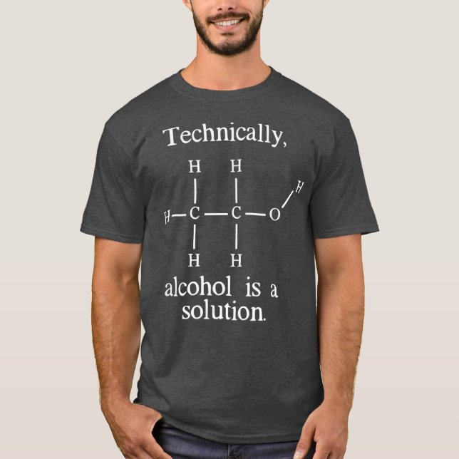 Technically Alcohol is a Solution Funny Nerd T-Shirt (Front)
